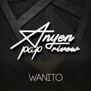 Wanito - Anyen Pap Rive w